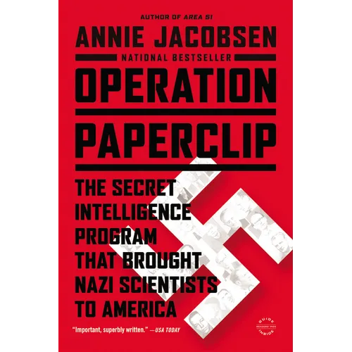 Operation Paperclip: The Secret Intelligence Program That Brought Nazi Scientists to America