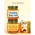Inventing Baby Food: Taste, Health, and the Industrialization of the American Diet Volume 51
