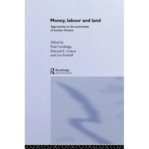 Money, Labour and Land: Approaches to the economics of ancient Greece