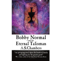 Bobby Normal and the Eternal Talisman