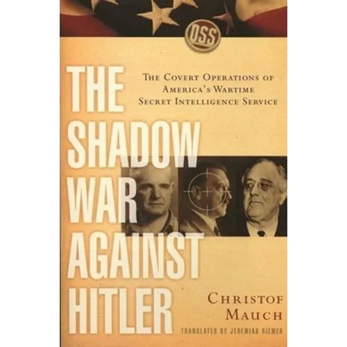The Shadow War Against Hitler: The Covert Operations of America's Wartime Secret Intelligence Service