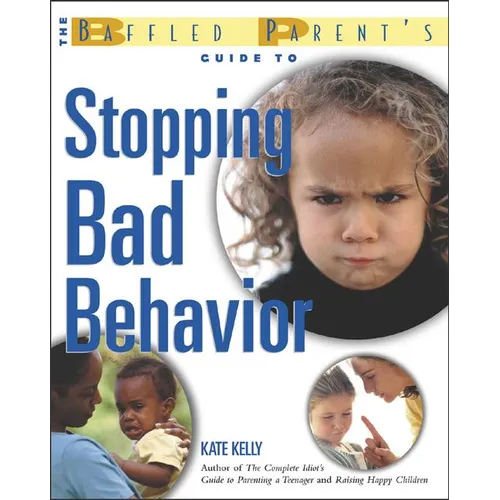 The Baffled Parent's Guide to Stopping Bad Behavior