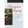 Bourgeois Dignity: Why Economics Can't Explain the Modern World