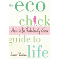 The Eco Chick Guide to Life