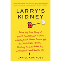 Larry's Kidney: Being the True Story of How I Found Myself in China with My Black Sheep Cousin and His Mail-Order Bride, Skirting the Law to Get Him a