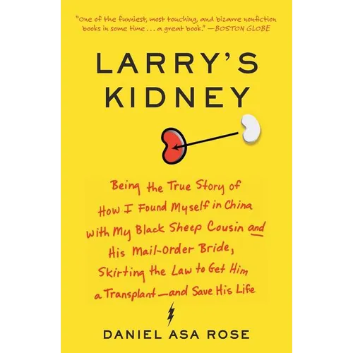 Larry's Kidney: Being the True Story of How I Found Myself in China with My Black Sheep Cousin and His Mail-Order Bride, Skirting the Law to Get Him a
