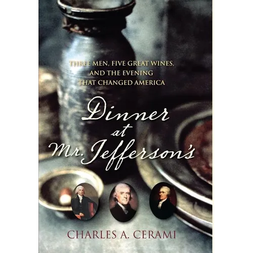 Dinner at Mr. Jefferson's: Three Men, Five Great Wines, and the Evening That Changed America