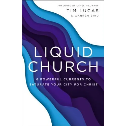 Liquid Church: 6 Powerful Currents to Saturate Your City for Christ