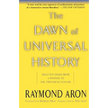 The Dawn of Universal History: Selected Essays from a Witness to the Twentieth Century