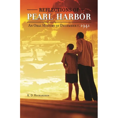 Reflections of Pearl Harbor: An Oral History of December 7, 1941