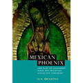 Mexican Phoenix: Our Lady of Guadalupe: Image and Tradition Across Five Centuries