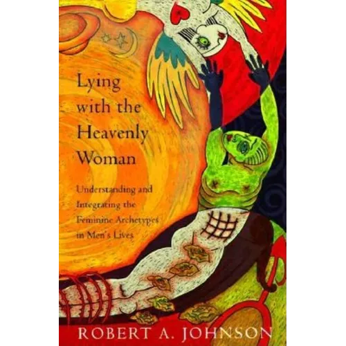 Lying with the Heavenly Woman: Understanding and Integrating the Femini