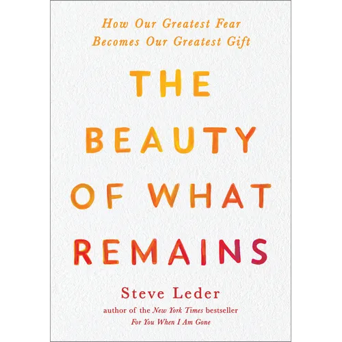 The Beauty of What Remains: How Our Greatest Fear Becomes Our Greatest Gift