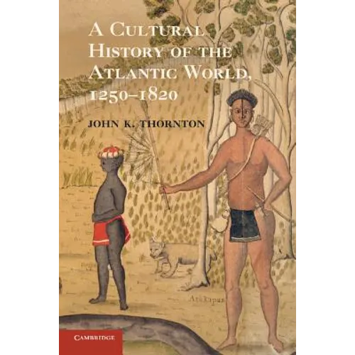 A Cultural History of the Atlantic World, 1250-1820