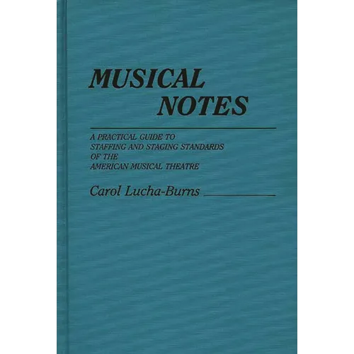 Musical Notes: A Practical Guide to Staffing and Staging Standards of the American Musical Theater