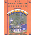 The Fiddlehead Cookbook: Recipes from Alaska's Most Celebrated Restaurant and Bakery