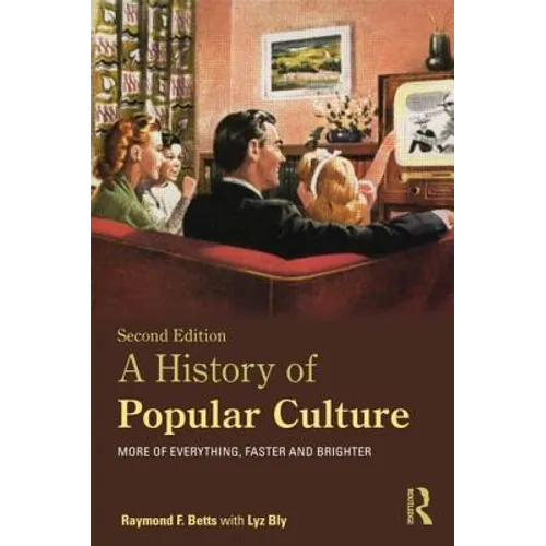 A History of Popular Culture: More of Everything, Faster and Brighter