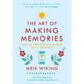The Art of Making Memories: How to Create and Remember Happy Moments