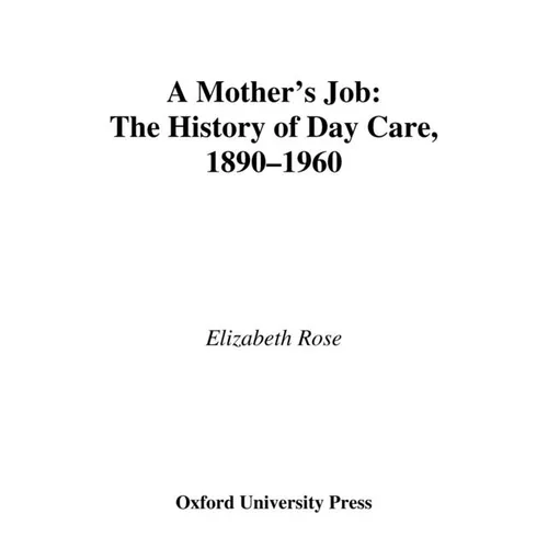 A Mother's Job: The History of Day Care, 1890-1960