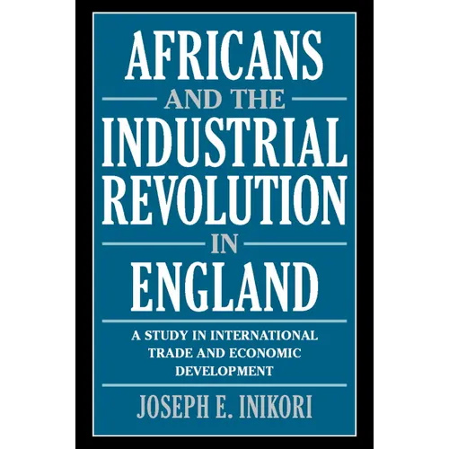 Africans and the Industrial Revolution in England: A Study in International Trade and Economic Development