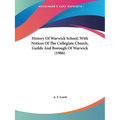 History Of Warwick School, With Notices Of The Collegiate Church, Guilds And Borough Of Warwick (1906)