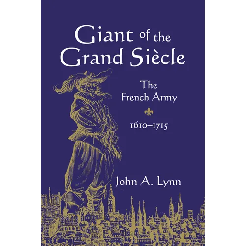 Giant of the Grand Si Cle: The French Army, 1610 1715