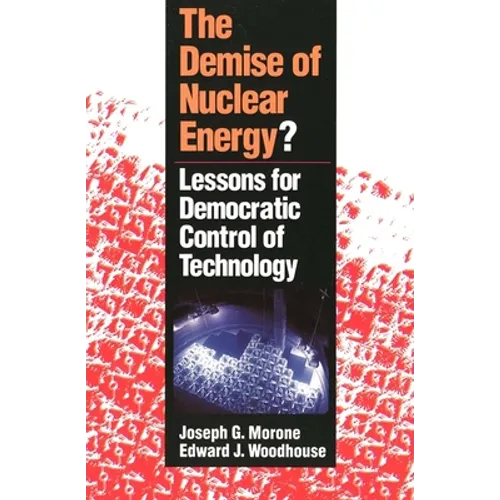 The Demise of Nuclear Energy?: Lessons for Democratic Control of Technology