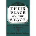 Their Place on the Stage: Black Women Playwrights in America