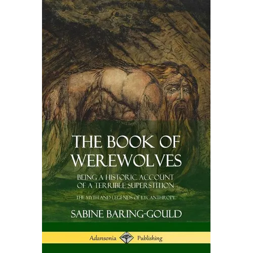 The Book of Werewolves: Being a Historic Account of a Terrible Superstition; the Myth and Legends of Lycanthropy