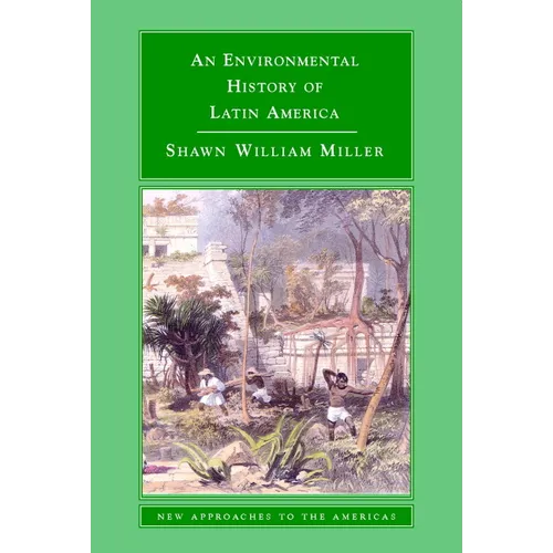An Environmental History of Latin America