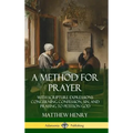 A Method for Prayer: With Scripture Expressions Concerning Confession, Sin, and Praying to Petition God (Hardcover)
