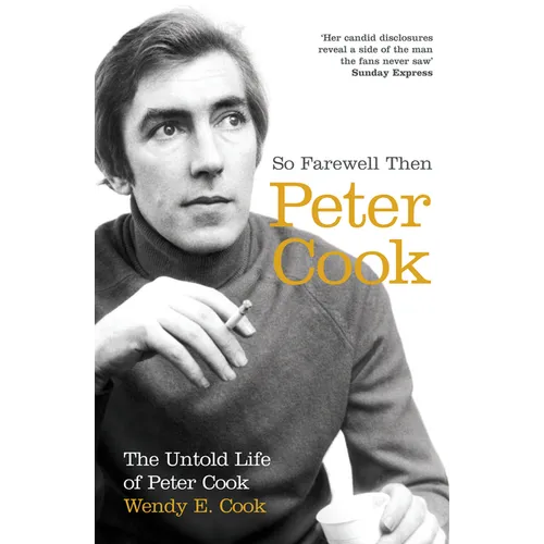 So Farewell Then: The Biography of Peter Cook