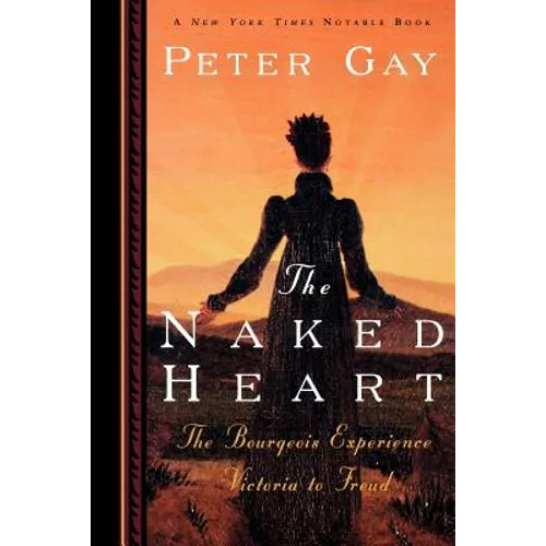 The Naked Heart: The Bourgeois Experience Victoria to Freud
