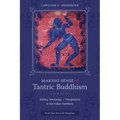 Making Sense of Tantric Buddhism: History, Semiology, and Transgression in the Indian Traditions