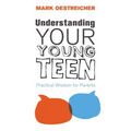 A Understanding Your Young Teen: Practical Wisdom for Parents