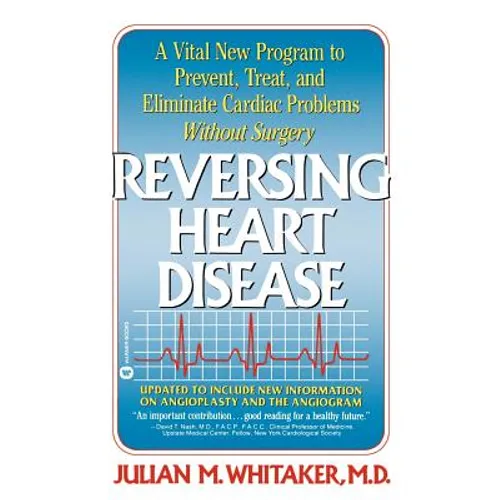 Reversing Heart Disease: A Vital New Program to Help, Treat, and Eliminate Cardiac Problems Without Surgery