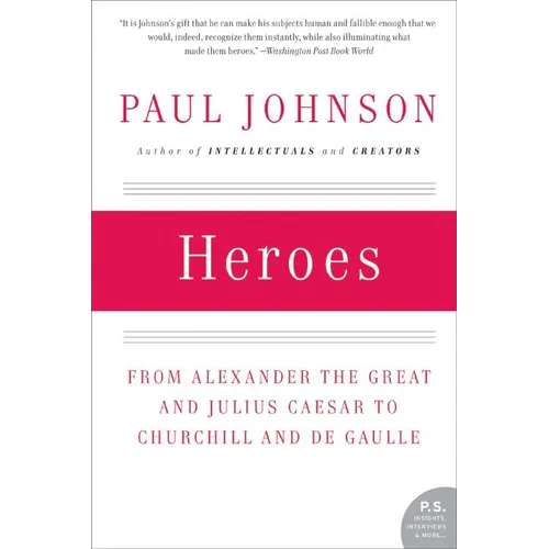 Heroes: From Alexander the Great and Julius Caesar to Churchill and de Gaulle