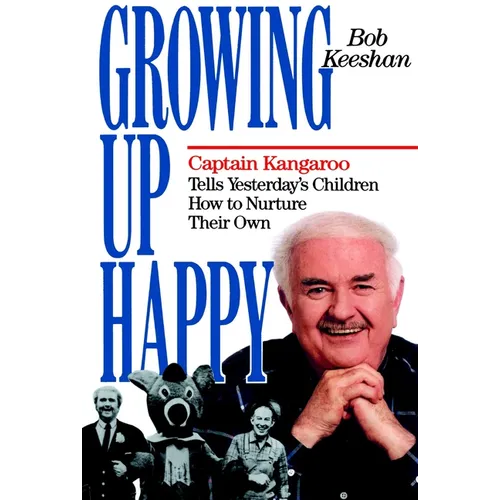 Growing Up Happy: Captain Kangaroo Tells Yesterday's Children How to Nuture Their Own