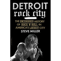 Detroit Rock City: The Uncensored History of Rock 'n' Roll in America's Loudest City