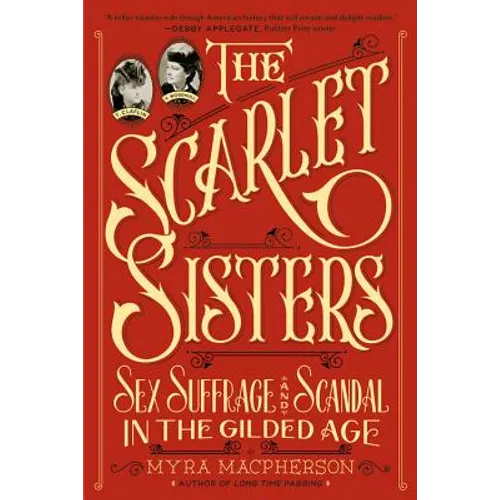 Scarlet Sisters: Sex, Suffrage, and Scandal in the Gilded Age