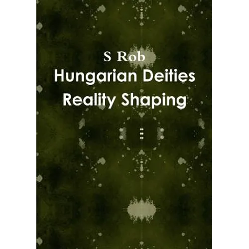 Hungarian Deities Reality Shaping