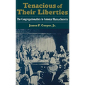 Tenacious of Their Liberties: The Congregationalists in Colonial Massachusetts