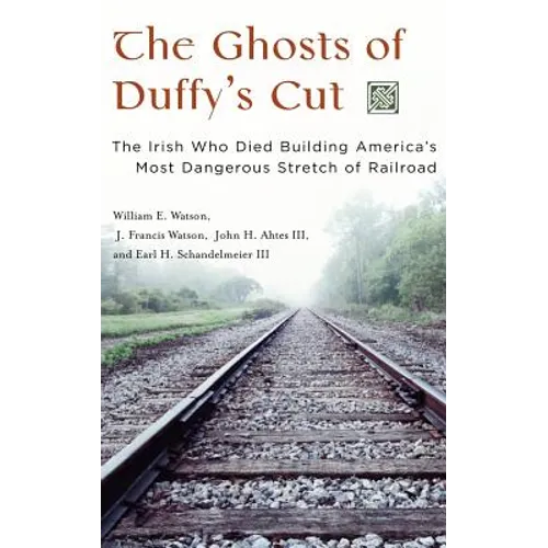 The Ghosts of Duffy's Cut: The Irish Who Died Building America's Most Dangerous Stretch of Railroad