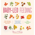 Baby-Led Feeding: A Natural Way to Raise Happy, Independent Eaters