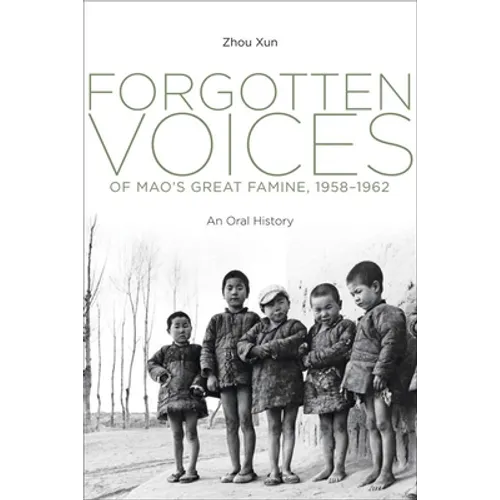 Forgotten Voices of Mao's Great Famine, 1958-1962: An Oral History