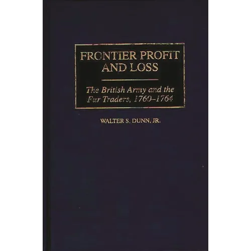 Frontier Profit and Loss: The British Army and the Fur Traders, 1760-1764