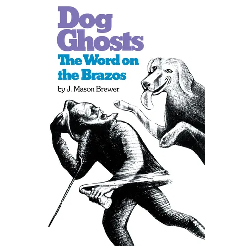 Dog Ghosts and the Word on the Brazos: Negro Preacher Tales from the Brazos Bottoms of Texas