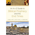 An A-To-Z Guide to Biblical Prophecy and the End Times