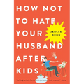 How Not to Hate Your Husband After Kids