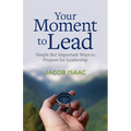 Your Moment to Lead: Simple But Important Ways to Prepare for Leadership